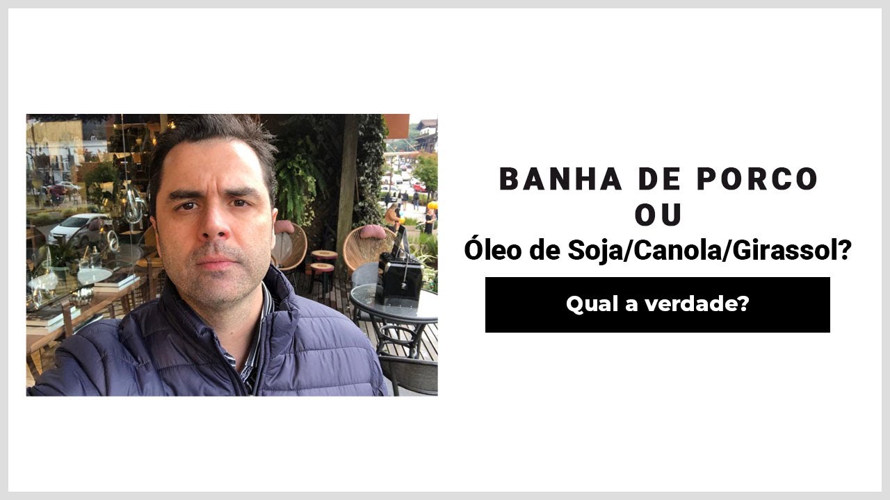 Banha de Porco ou Óleo de Soja/Canola/Girassol? Qual a Verdade?