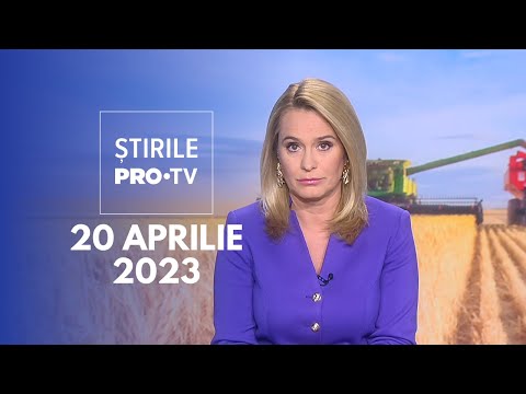 Știrile PRO TV - 20 aprilie 2023