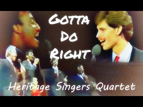 "Gotta Do Right" (Heritage Singers Quartet -  a capella)