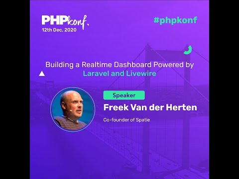 PHPKonf 2020 - Freek Van der Herten: Building a Realtime Dashboard Powered by Laravel and Livewire