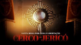 4º DIA DO CERCO DE JERICÓ | SANTA MISSA DE CURA E LIBERTAÇÃO | PE. AILTON CARDOSO