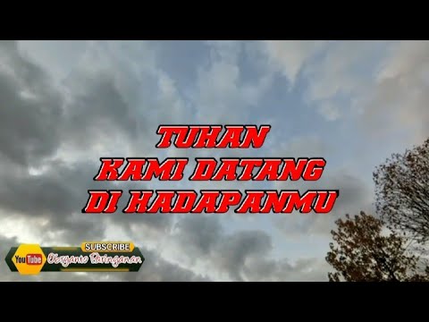 Lagu rohani kristen Terbaik-Tuhan Kami Datang Di HadapanMu-Lagu rohani sedih