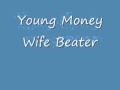 Young Money Wife Beater