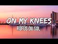 RÜFÜS DU SOL - On My Knees (Lyrics) | Looks like I’m on my knees again