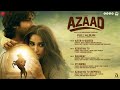 Azaad Full Album Ajay Devgn Aaman Devgan Rasha Thadani Amit Trivedi Amitabh B Swanand K
