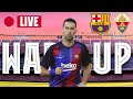 ?  BARÇA - ELCHE | WARM UP LIVE ⚽
