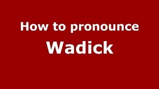 How to pronounce Wadick