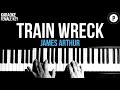 James Arthur - Train Wreck Karaoke Acoustic Piano Instrumental FEMALE KEY