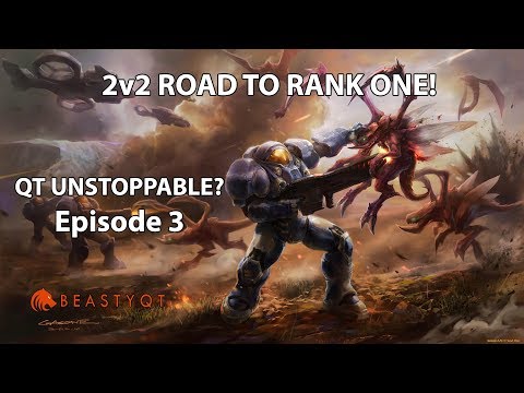 StarCraft 2: QT UNSTOPPABLE? (2v2) - Road to RANK ONE Episode 3
