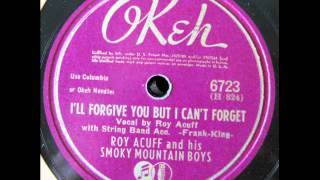 Roy Acuff &amp; His Smoky Mountain Boys. I´ll Forgive You But I Can´t Forget (Okeh 6723, 1942)