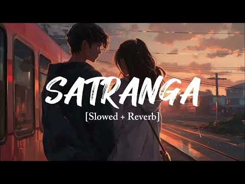 Satranga-(Slowed and Reverb) Arijit Singh Song Animal 
