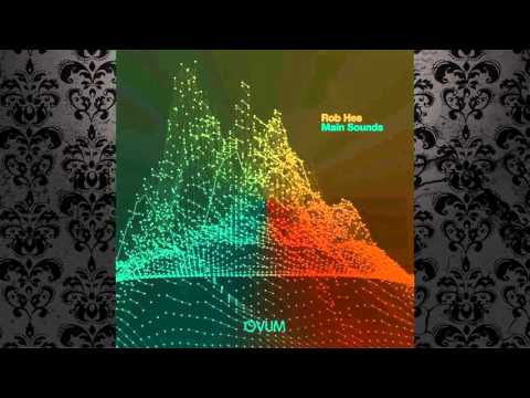 Rob Hes - Main Sounds (Original Mix) [OVUM RECORDINGS]