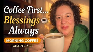Chapter 68 - week 11 | Coffee First… Blessings Always ☕ | Morning Coffee With Gabriela