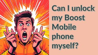 Can I unlock my Boost Mobile phone myself?