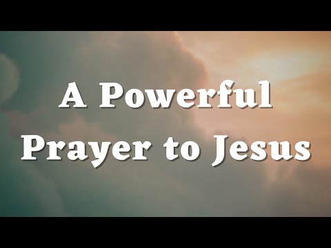 A Powerful Prayer to Jesus- Daily Prayers #464