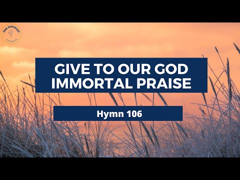 Give to our God immortal praise– Adventist Hymn No 106 🦑 🌵