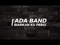 Ada Band Biarkan Ku Pergi Karaoke