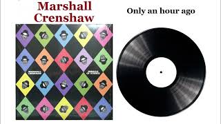 Only An Hour Ago - Marshall Crenshaw