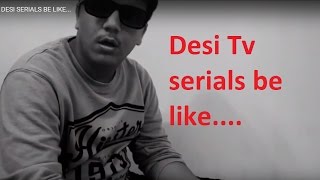 Fab Daily : DESI SERIALS BE LIKE...