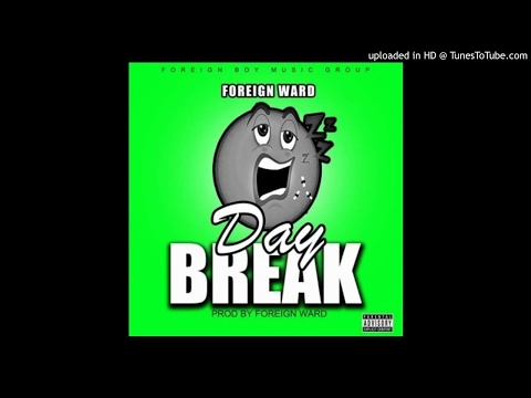 Foreign Ward - Day Break [Prod By Foreign Ward] (NEW MUSIC 2017)