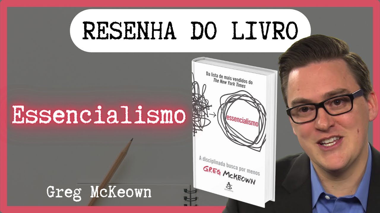 ESSENCIALISMO - Greg McKeown | (Resenha do Livro)