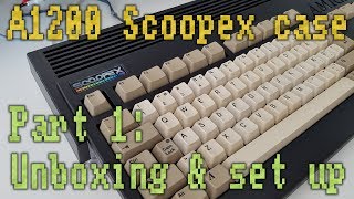 Amiga 1200 Scoopex case. Part 1 - Unboxing and setup.