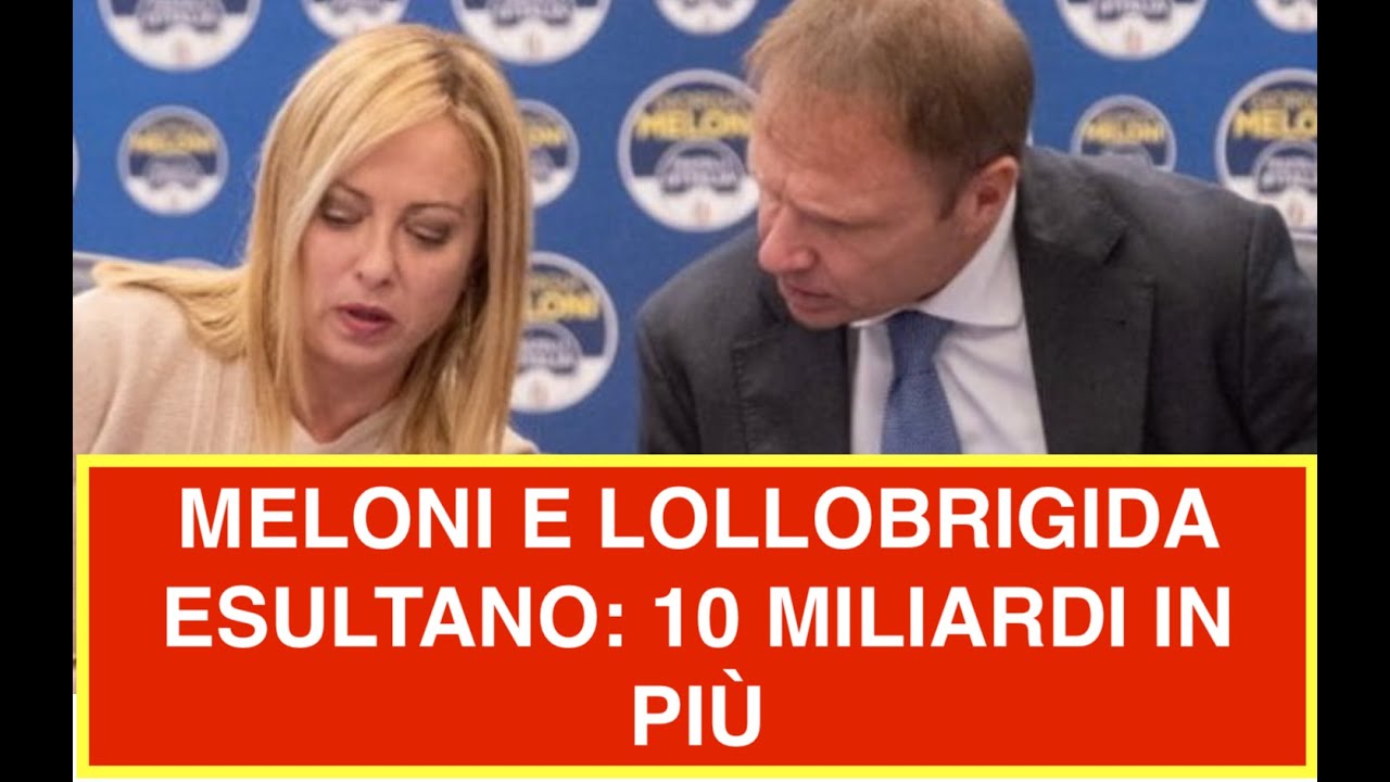 MELONI E LOLLOBRIGIDA ESULTANO: 10 MILIARDI IN PIÙ