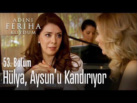 Hülya, Aysun'u nasıl kandırıyor? - Adını Feriha Koydum 53. Bölüm