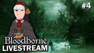 Bloodborne: 'IF YOU GO DOWN TO THE WOODS TODAY' (Pt. 4) | TripleJump Live