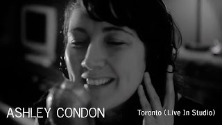Ashley Condon - Toronto [Live In Studio] -