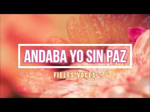 🟠 ANDABA YO SIN PAZ (con Letra) Fieles Voces