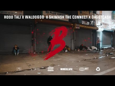 Hood Tali x Waldo600 x Skimaskdaconnect x Dagotcash- B (official video)