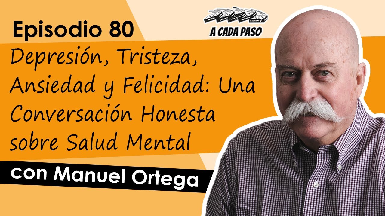 Depresión, Tristeza, Ansiedad y Felicidad: Una Conversación Honesta sobre Salud Mental con Manuel Ortega | EP 80