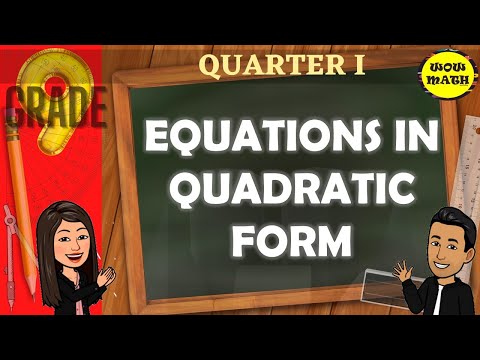 EQUATIONS IN QUADRATIC FORM || GRADE 9 MATHEMATICS Q1