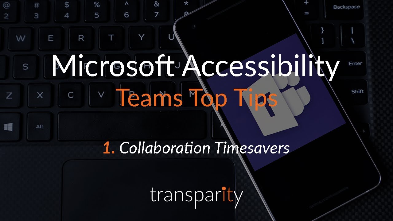 Microsoft Teams Top Tips: Collaboration Timesavers - Accessibility videos from Transparity
