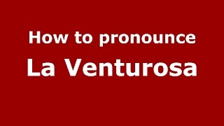 How to pronounce La Venturosa