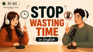 You're Wasting More Time Than You Think | English Listening Practice (B1–B2)