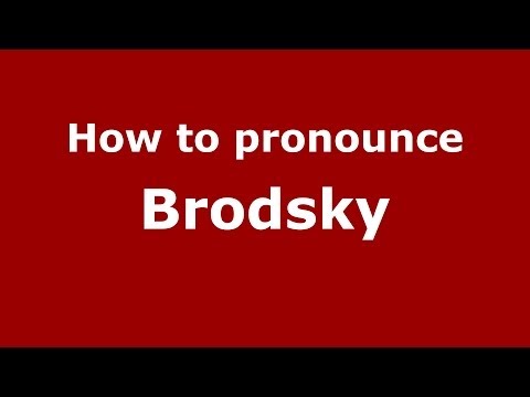 How to pronounce Brodsky (Russian/Russia) - PronounceNames.com