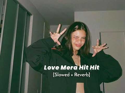 love mera hit hit - [slowed reverb]