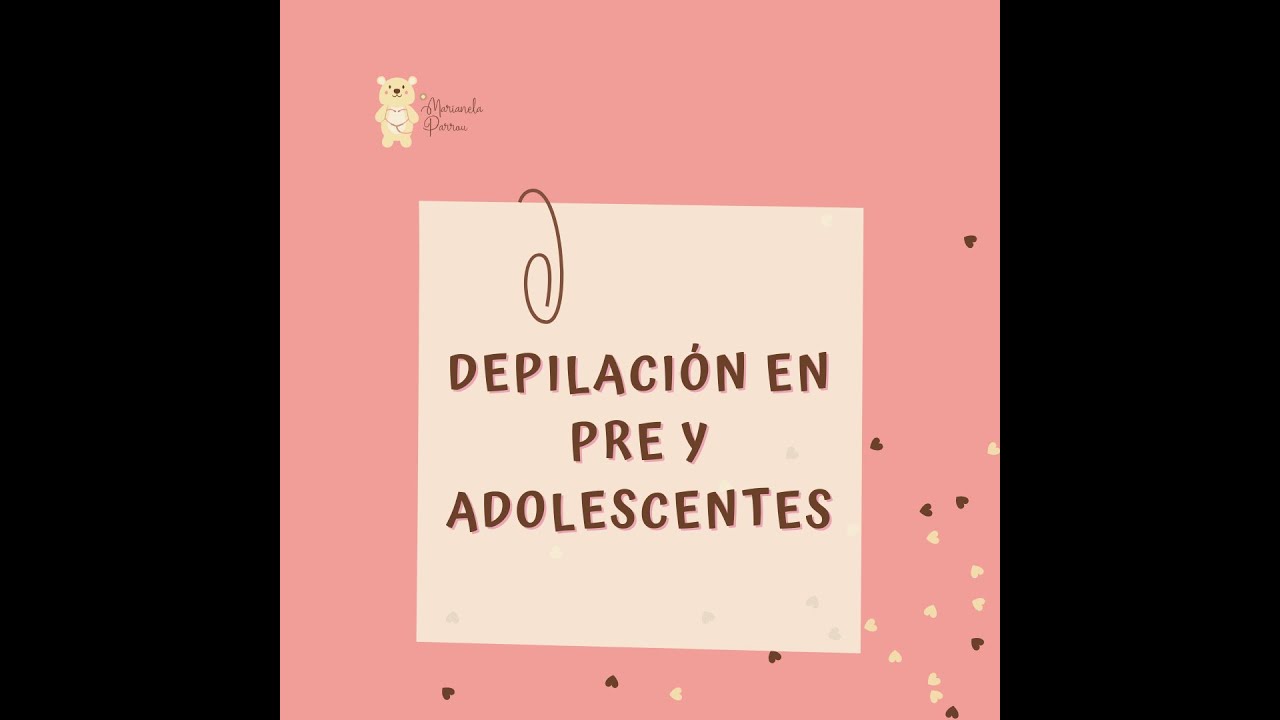 DEPILACION EN PREADOLESCENTES Y ADOLESCENTE.
