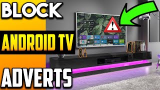 🔴BLOCK ANDROID TV ADVERTS ON ALL DEVICES