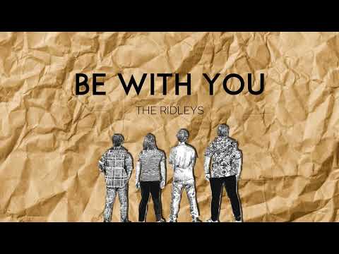 THE RIDLEYS - BE WITH YOU