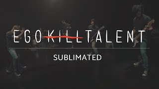 EGO KILL TALENT - Sublimated (Official Music Video)