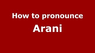 How to pronounce Arani