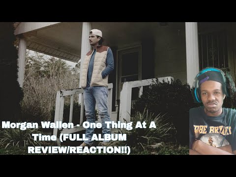 IM CONFUSED!!!| Morgan Wallen - One Thing At A Time (FULL ALBUM REVIEW/REACTION!!)