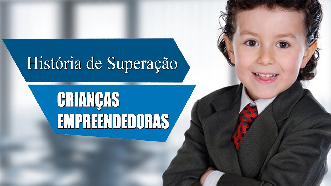 Crianças Empreendedoras História de Superação e Sucesso