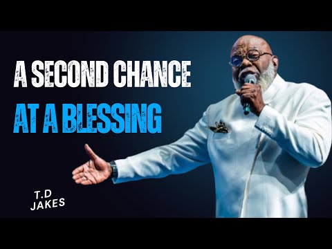 A Second Chance at a Blessing } Motivational Speech By  T.D. Jakes