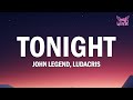 John Legend Tonight Best You Ever Had Lyrics Ft Ludacris
