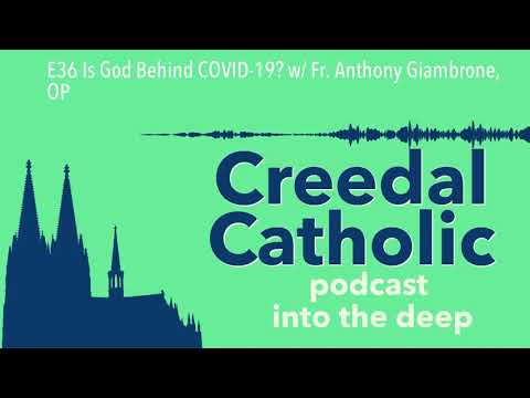 E36 Is God Behind COVID-19? w/ Fr. Anthony Giambrone, OP