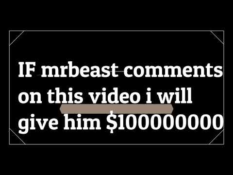 If mrbeast comments on this video i will give him $100000000